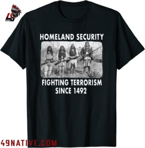 Homeland Security Fighting Terrorism Since 1492 Native Tee