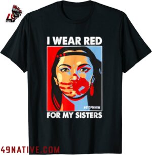 I Wear Red For MySister Native American Stop MMIW T Shirt