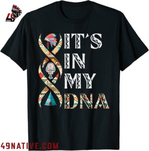 Its In My DNA Native American T Shirt