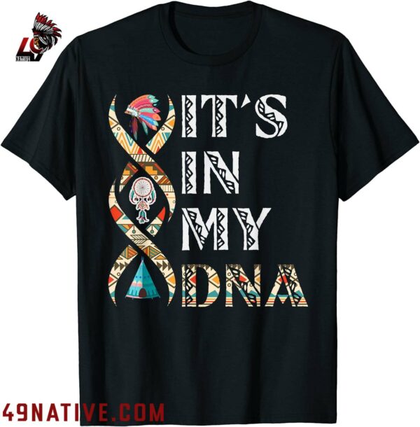 Its In My DNA Native American T Shirt