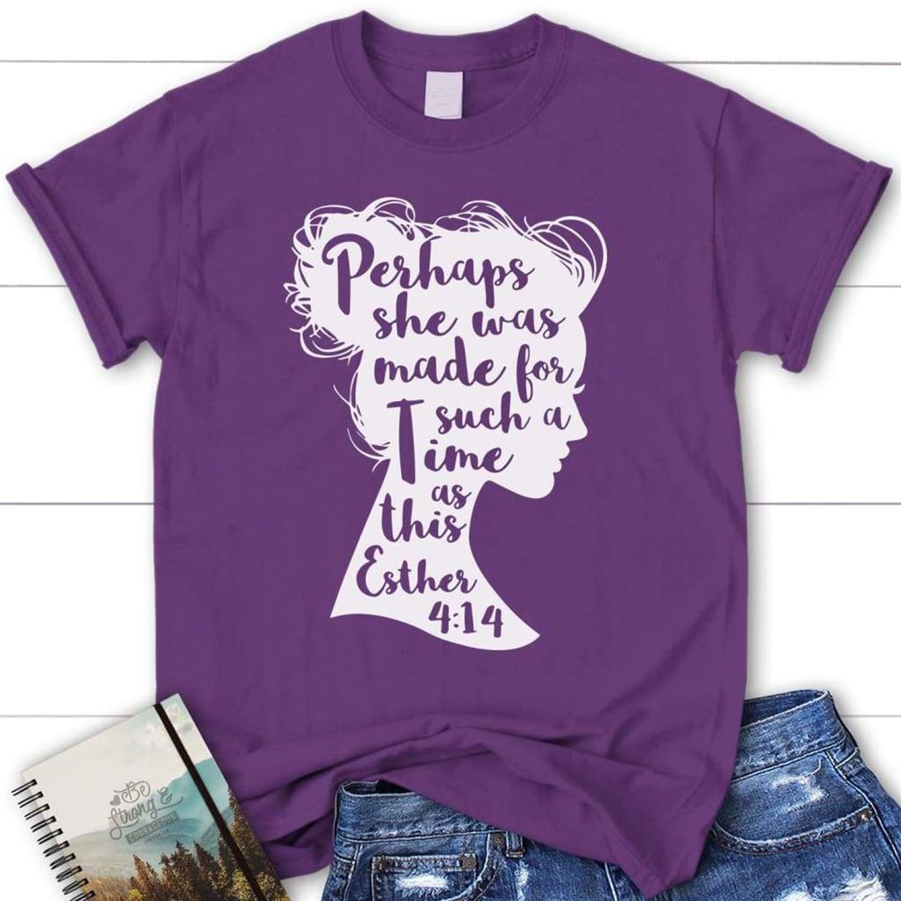 Bible Verse T Shirt Perhaps She Was Made For Such A Time As This Esther 414 Womens T Shirt, Blessed T Shirt, Bible T shirt, T shirt Women - Image 3