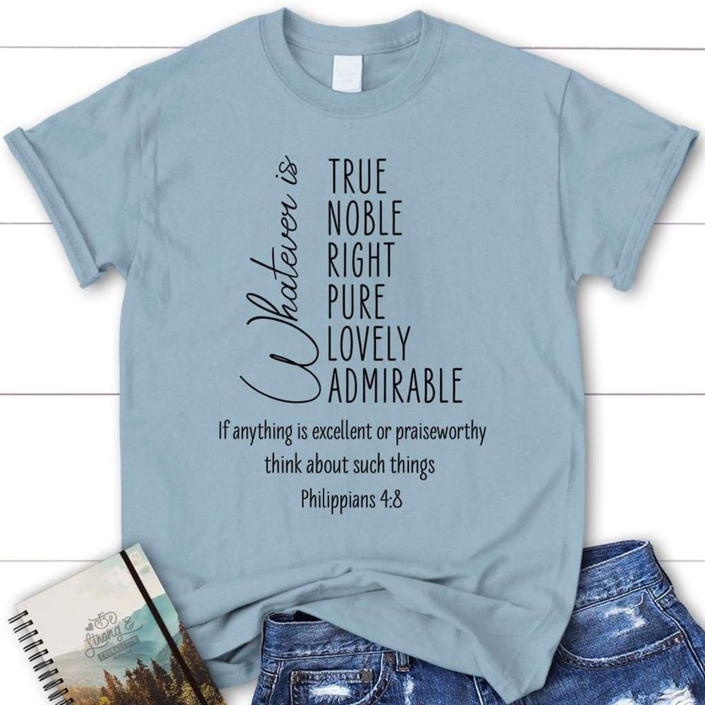 Whatever Is True Whatever Is Noble Philippians 48 Christian T Shirt, Blessed T Shirt, Bible T shirt, T shirt Women - Image 3