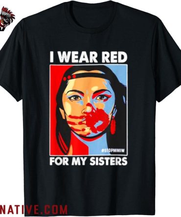I Wear Red For MySister Native American Stop MMIW T Shirt