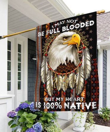 Native American Flag I May Not Be Full Blooded But My Heart Is 100% Native