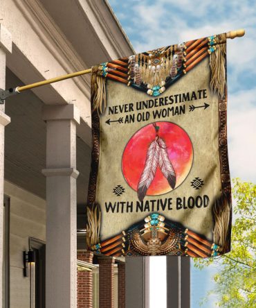 Never Underestimate An Old Woman With Native Blood Flag