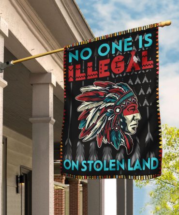 No One Is Illegal On Stolen Land Flag